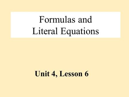 Formulas and Literal Equations Unit 4, Lesson 6. Literal Equation A literal equation is __________________ _____________________________________ _____________________________________.