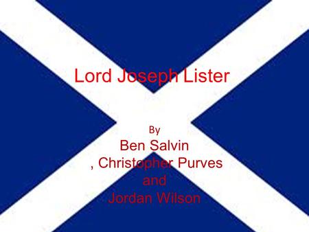 Lord Joseph Lister By Ben Salvin, Christopher Purves and Jordan Wilson.