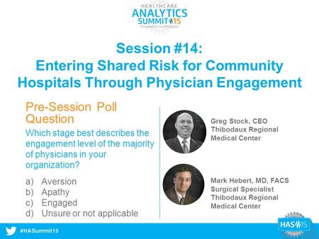 #HASummit14 Session #14: Entering Shared Risk for Community Hospitals Through Physician Engagement Greg Stock, CEO Thibodaux Regional Medical Center Mark.