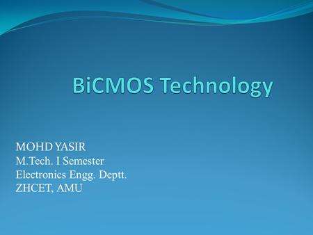 MOHD YASIR M.Tech. I Semester Electronics Engg. Deptt. ZHCET, AMU.
