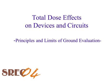 Total Dose Effects on Devices and Circuits - Principles and Limits of Ground Evaluation-