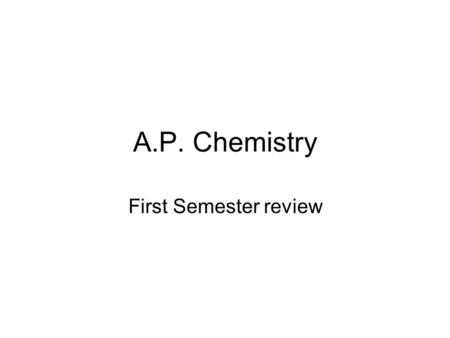 A.P. Chemistry First Semester review.