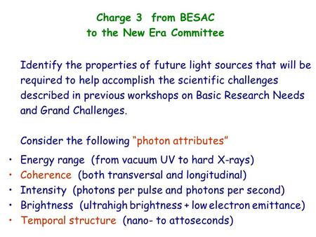 Identify the properties of future light sources that will be required to help accomplish the scientific challenges described in previous workshops on Basic.