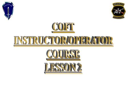 TERMINAL LEARNING OBJECTIVE ACTION: Perform COFT Operations CONDITION: Given a COFT, COFT IUH, and in a classroom environment STANDARDS: I/O student must.