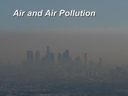 Air and Air Pollution. Key Concepts  Structure and composition of the atmosphere  Types and sources of outdoor air pollution  Types, formation, and.