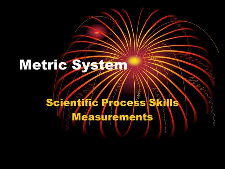 Metric System Scientific Process Skills Measurements.