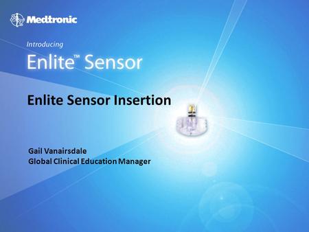 Gail Vanairsdale Global Clinical Education Manager Enlite Sensor Insertion.