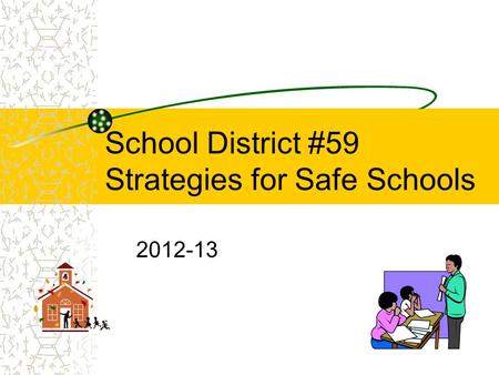 School District #59 Strategies for Safe Schools 2012-13.