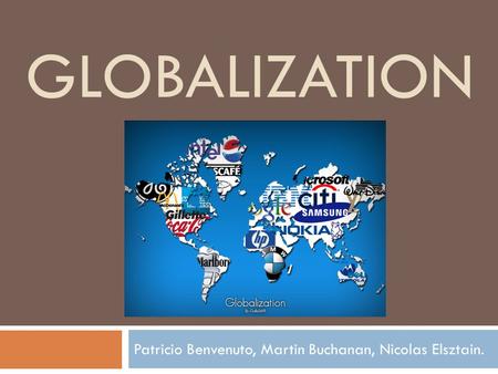 GLOBALIZATION Patricio Benvenuto, Martin Buchanan, Nicolas Elsztain.