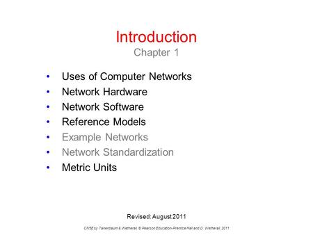 Introduction Chapter 1 CN5E by Tanenbaum & Wetherall, © Pearson Education-Prentice Hall and D. Wetherall, 2011 Uses of Computer Networks Network Hardware.