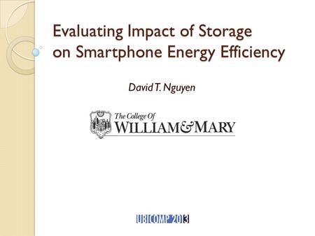 Evaluating Impact of Storage on Smartphone Energy Efficiency David T. Nguyen.
