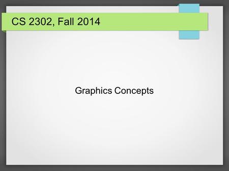 Graphics Concepts CS 2302, Fall 2014. 11/17/20142 Color Concepts.