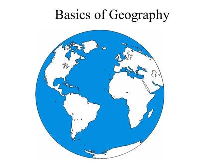 Basics of Geography. Does yours look like this? NA SA Africa Europe Asia Australia Antartica Pacific Ocean Indian Ocean Atlantic Ocean Pacific Ocean.