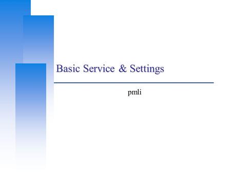 Basic Service & Settings pmli. Basic Service e.g. http, ftp, etc.