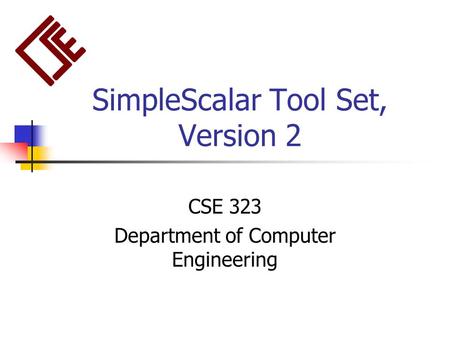 SimpleScalar Tool Set, Version 2 CSE 323 Department of Computer Engineering.