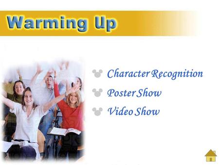 Character Recognition Poster Show Video Show 4 9 Warming Up Enjoy the movie clip and name the cartoon characters. I. Character Recognition.