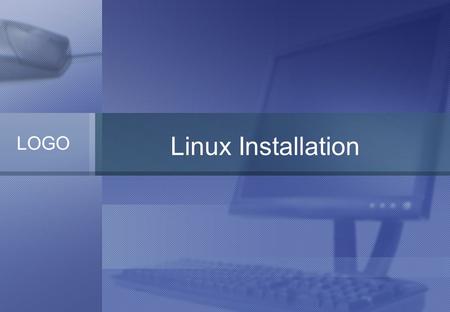LOGO Linux Installation. Linux Distribution Including shells, libraries, tools, compiler, servers, applications. Redhat, Fedora, Mandrake, SuSE, Debian,