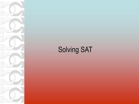 Solving SAT. Two kinds of (computing) problems “Calculator” problems Problems solvable using the application of a set of well-defined operations ( functions.