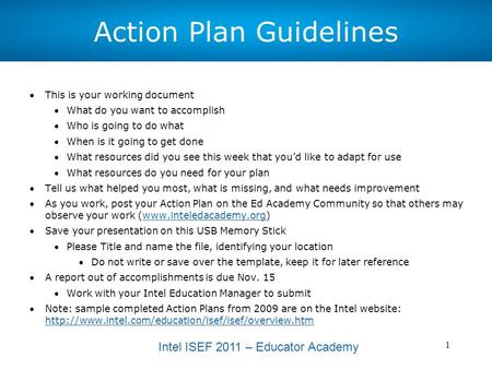 Intel ISEF 2011 – Educator Academy 1 Action Plan Guidelines This is your working document What do you want to accomplish Who is going to do what When.