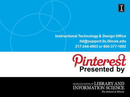 Instructional Technology & Design Office 217-244-4903 or 800-377-1892 Presented by.