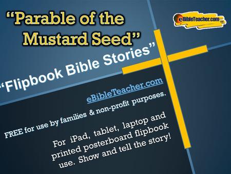 “Flipbook Bible Stories” For iPad, tablet, laptop and printed posterboard flipbook use. Show and tell the story! eBibleTeacher.com FREE for use by families.