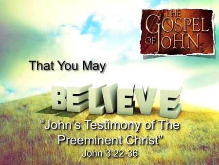 “John’s Testimony of The Preeminent Christ”