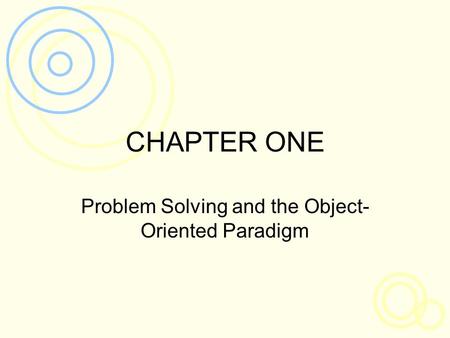 CHAPTER ONE Problem Solving and the Object- Oriented Paradigm.
