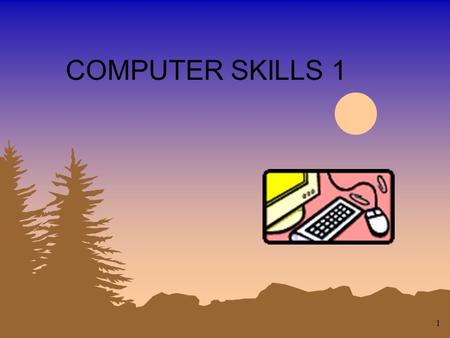 1 COMPUTER SKILLS 1 2 Objectives: 1. To learn how to use a tool that God has put into our world and daily lives. Learn how to both use it and appreciate.