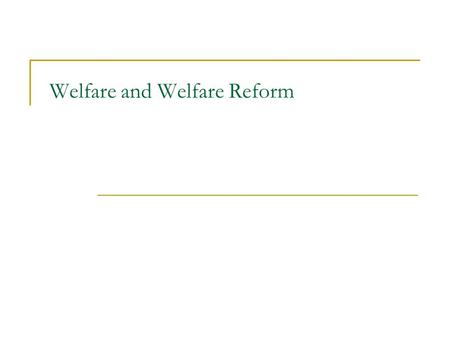 Welfare and Welfare Reform. AFDC (Aid for Families with Dependant Children) Cash Welfare 87% of funds generally went to those who would be poor Targeted.