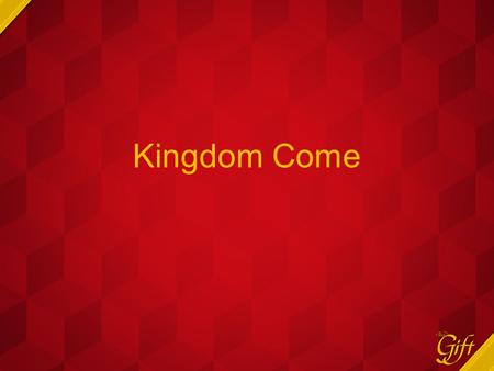 Kingdom Come.
