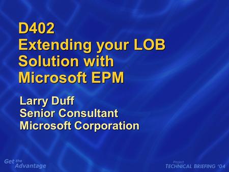 D402 Extending your LOB Solution with Microsoft EPM Larry Duff Senior Consultant Microsoft Corporation.