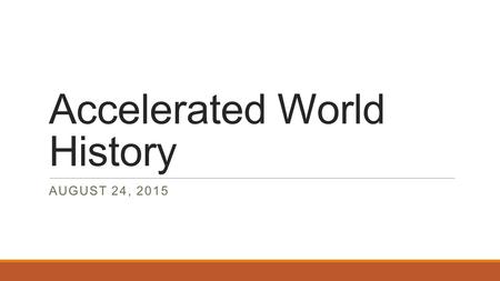 Accelerated World History AUGUST 24, 2015. SLO PRE TEST.
