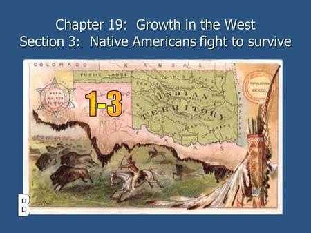Chapter 19: Growth in the West Section 3: Native Americans fight to survive 1-3 B.