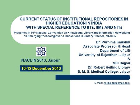 CURRENT STATUS OF INSTITUTIONAL REPOSITORIES IN HIGHER EDUCATION IN INDIA WITH SPECIAL REFERENCE TO IITs, IIMs AND NITs Presented in 16 th National Convention.