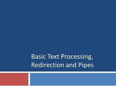 Basic Text Processing, Redirection and Pipes. 222 Lecture Overview  Basic text processing commands head, tail, wc  Redirection and pipes  Getting to.