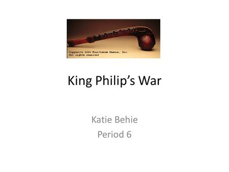 King Philip’s War Katie Behie Period 6. PRE WAR HISTORY AND DIPLOMACY Despite expansion of the colonists and disease brought by the new settlers such.