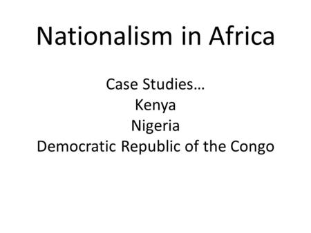 LEQ How did nationalism lead to independence in Kenya, Nigeria, and the Democratic Republic of the Congo? How has a corrupt government impacted the country.