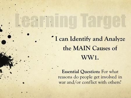 I can Identify and Analyze the MAIN Causes of WW1.