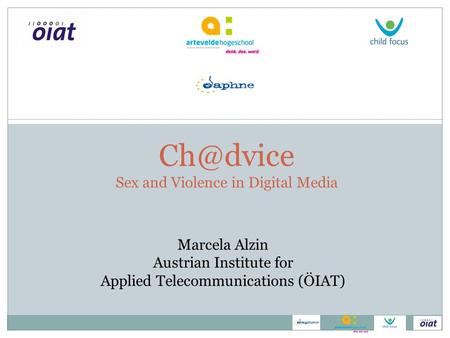 Sex and Violence in Digital Media Marcela Alzin Austrian Institute for Applied Telecommunications (ÖIAT)