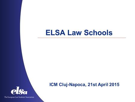 ELSA Law Schools ICM Cluj-Napoca, 21st April 2015.