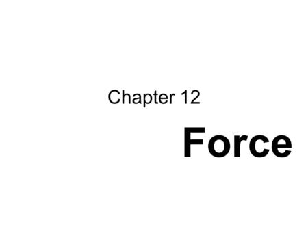 Chapter 12 Force. Force Vocabulary FORCE- BALANCED FORCES- UNBALANCED FORCES- A push or pull. Forces that are equal in size, but opposite in direction.