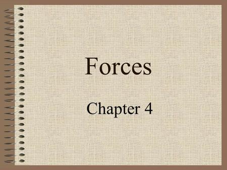 Forces Chapter 4. Force & Motion Force-a push or a pull on an object System-the object(s) experiencing the force Environment-the world around the system.