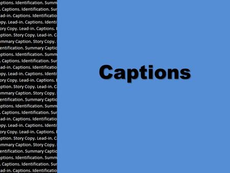 Captions. Captions Captions are one of the most important parts of the yearbook. Every picture or module needs a caption, whether it be a summary caption,