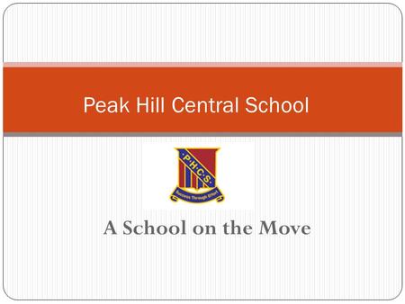 A School on the Move Peak Hill Central School. About Peak Hill Central School Peak Hill Central School (PHCS) is located in the Western NSW region. The.