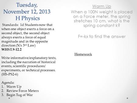 Tuesday, November 12, 2013 H Physics Standards: 1d Students now that when one object exerts a force on a second object, the second object always exerts.