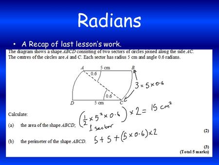 Radians A Recap of last lesson’s work.. Indices Aims... Revise and Use Index Laws Understand the effect of negative indices. Use index laws to solve complicated.