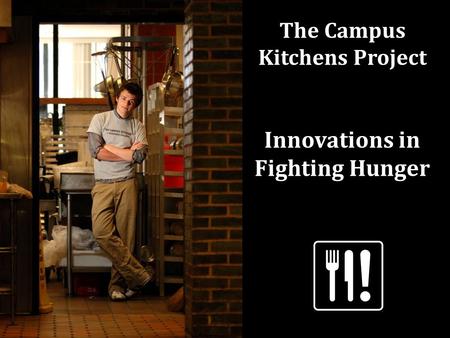 The Campus Kitchens Project Innovations in Fighting Hunger.