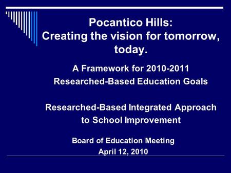 Pocantico Hills: Creating the vision for tomorrow, today. A Framework for 2010-2011 Researched-Based Education Goals Researched-Based Integrated Approach.