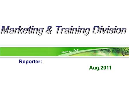 Reporter: Aug.2011 Aug.2011. Agenda 1 A Performance Review B Training Report.