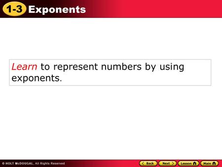 1-3 Exponents Learn to represent numbers by using exponents.
